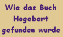 Hier erfahrt ihr wie das verborgene Buch HOGEBERT gefunden wurde